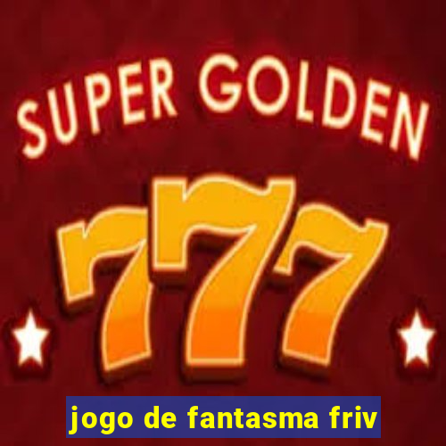 jogo de fantasma friv